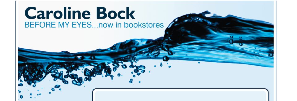 Caroline Bock - BEFORE MY EYES...now in bookstores