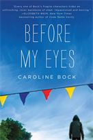 BEFORE MY EYES by Caroline Bock